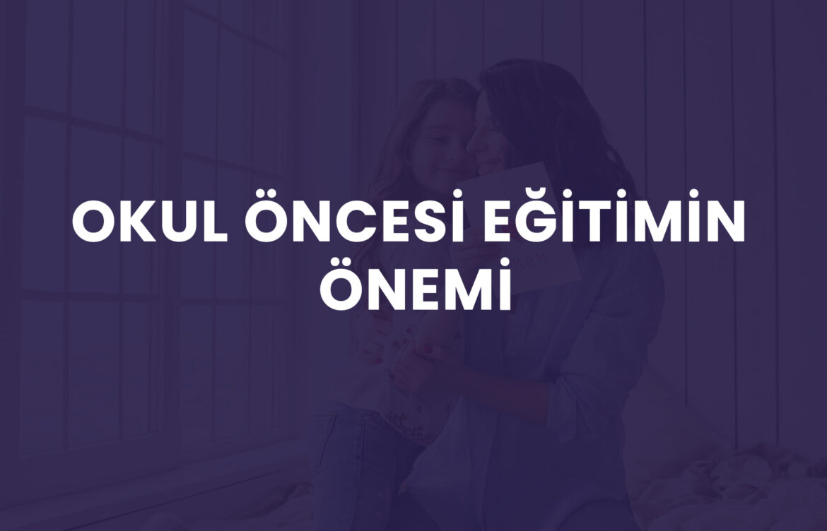 Okul Öncesi Eğitimin Önemi
